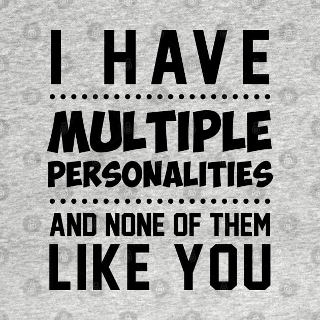 I have multiple personalities by NotoriousMedia